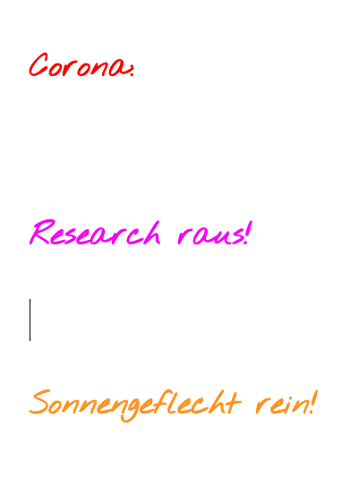 Corona: Research raus! Sonnengeflecht rein!